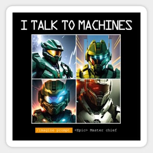 I TALK TO MACHINES - Master chief - Prompt - Artificial Intelligence v1 B Sticker